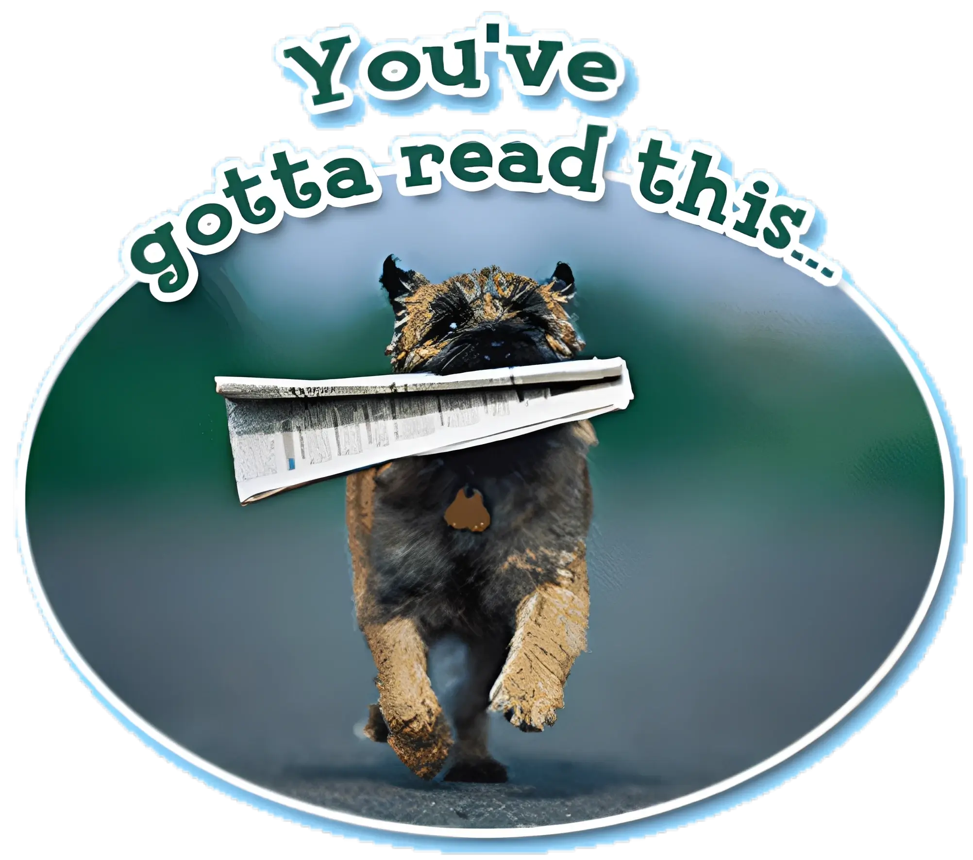 Dog carrying newspaper with playful text.